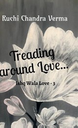 Treading around Love... - Ruchi Chandra Verma - 9798894155692