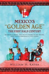 Mexico's Golden Age - William H Katra - 9798894195186