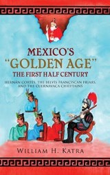 Mexico's Golden Age - William H Katra - 9798894195193