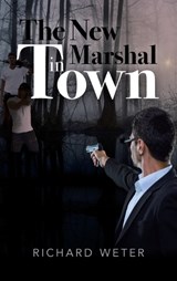 The New Marshal in Town - Richard Weter - 9798894198071