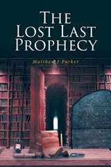 The Lost Last Prophecy - Matthew J Parker - 9798894273853