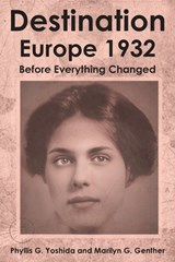 Destination Europe 1932: Before Everything Changed - Phyllis G. Yoshida - 9798894276298