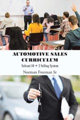 AUTOMOTIVE SALES CURRICULUM - Norman Freeman Sr - 9798894280868