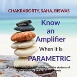 Gopal Chakraborty: Know an Amplifier when it is Parametric - Gopal Chakraborty ; Subhasis Saha ; Niratyay Biswas - 9798894465777
