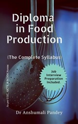 Diploma in Food Production, The Complete Syllabus - Dr Anshumali Pandey - 9798894758688