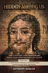 Hidden Among Us: Volume 1: The Lives of Fr. Abdel Massih of Manahra, the Fool for Christ, and Metropolitan Mena, His Disciple - Anthony Marcos - 9798894830322