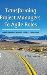Transforming Project Managers To Agile Roles - K Chakravarthy - 9798894985084