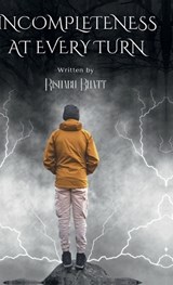 Incompleteness At Every Turn - S Rishabh Bhatt - 9798894986159