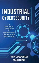 Industrial Cybersecurity - Bipin Lokegaonkar ; Anand Shinde - 9798895196434