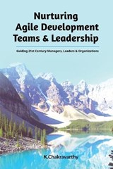 Nurturing Agile Development Teams & Leadership - K Chakravarthy - 9798895199213