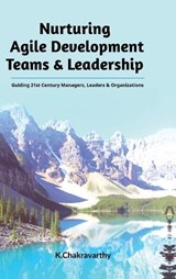 Nurturing Agile Development Teams & Leadership - K Chakravarthy - 9798895199220