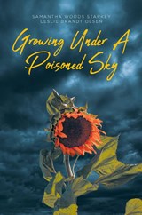 Growing Under a Poisoned Sky - Samantha Woods Starkey ; Leslie Brandt Olsen - 9798895267837