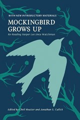 Mockingbird Grows Up: Re-Reading Harper Lee since Watchman - Michele Reutter - 9798895271018