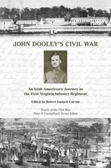 John Dooley's Civil War: An Irish American's Journey in the First Virginia Infantry Regiment - Robert Emmett Curran - 9798895274484