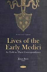 Lives of the Early Medici: As Told in Their Correspondence - Janet Ross - 9798895309261