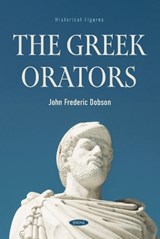 The Greek Orators - John Frederic Dobson - 9798895309278