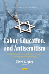 Labor, Education, and Antisemitism: Addressing Discrimination in Union and Academic Workforces - Oliver Vazquez - 9798895309537