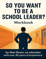 So You Want to be a School Leader - Alan Beam - 9798895320969