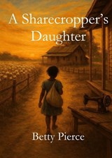 A Sharecropper's Daughter - Betty Pierce - 9798895321089