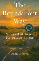 The Roundabout Way - Quincy D Brown - 9798895321119