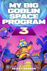 My Big Goblin Space Program 3: An Astronaut Reincarnation Litrpg - Scott Warren - 9798895394083