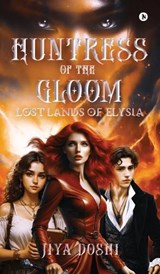 Huntress of the Gloom - Jiya Doshi - 9798895445013