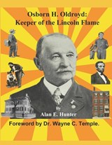 Osborn H. Oldroyd. Keeper of the Lincoln Flame. - Wayne C. Temple - 9798895466810