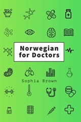 Norwegian for Doctors: A language guide for doctors working with Norwegian-speaking patients - Sophia Brown - 9798895494073