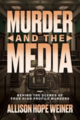 Murder and the Media - Allison Hope Weiner - 9798895651346