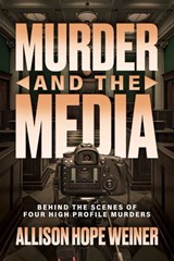 Murder and the Media - Allison Hope Weiner - 9798895651353