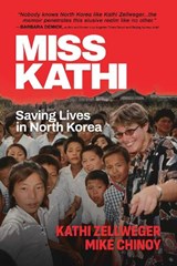Miss Kathi: Saving Lives in North Korea - Kathi Zellweger - 9798895656716