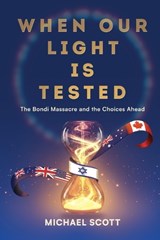 When Our Light Is Tested: The Bondi Massacre and the Choices Ahead - Michael Scott - 9798895657768