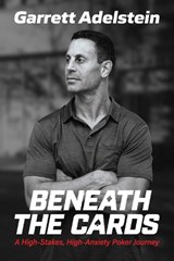 Beneath the Cards: A High-Stakes, High-Anxiety Poker Journey - Garrett Adelstein - 9798895658147