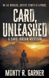 Card, Unleashed: A Classic Western Adventure - Monty R. Garner - 9798895670583