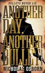 Another Day, Another Bullet: A Contemporary Western Adventure Series - Nicholas Osborn - 9798895670712