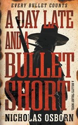 A Day Late and a Bullet Short: A Contemporary Western Adventure Series - Nicholas Osborn - 9798895670835