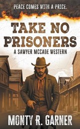 Take No Prisoners: A Classic Western Justice Series - Monty R. Garner - 9798895672020
