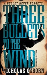Three Bullets to the Wind: A Contemporary Western Adventure Series - Nicholas Osborn - 9798895673003