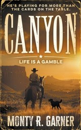 Canyon: Life Is a Gamble (A Classic Western) - Monty R. Garner - 9798895677964
