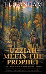 Uzziah Meets the Prophet: A Western Double - J. J. Bonham - 9798895678039