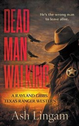 Dead Man Walking: A Classic Texas Ranger Western - Ash Lingam - 9798895678343