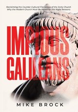 Impious Galileans: Reclaiming the Counter-Cultural Fierceness of the Early Church Why the Modern Church Must Be Hated for the Right Reasons - Mike Brock - 9798895711675