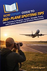 HowExpert Guide to 365+ Plane Spotting Tips - Howexpert - 9798895732922