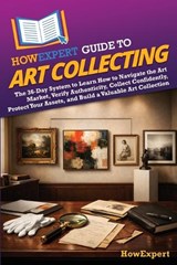 HowExpert Guide to Art Collecting - Howexpert - 9798895733165