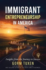 Immigrant Entrepreneurship in America - Gorm Tuxen - 9798895761762
