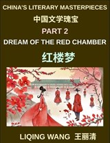 China's Literary Masterpieces (Part 2)- Dream of the Red Chamber, Love, Tragedy, and Family Life in Qing Dynasty China - Liqing Wang - 9798895845172