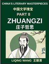 China's Literary Masterpieces (Part 8)- Zhuangzi, Daoist Philosophy, Paradoxes of Reality, and the Art of Effortless Living, A Deep Exploration of Daoism, Mind, Reality, and Spiritual Freedom in Ancie - Liqing Wang - 9798895845332