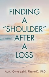 Finding a "Shoulder" after a Loss - Pharmd Onyeoziri - 9798895975459