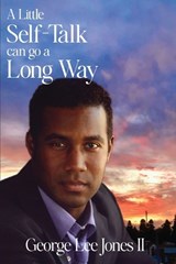 A Little Self-Talk Can Go A Long Way - George Lee Jones - 9798896043034