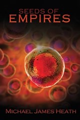 Seeds of Empires - Michael James Heath - 9798896047513